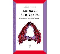 Animali si diventa. Femminismi e liberazione animale [Paperback] Timeto, Federic