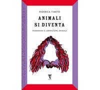 Animali si diventa. Femminismi e liberazione animale [Paperback] Timeto, Federic