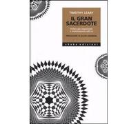 Libri Timothy Leary - Il Gran Sacerdote. Il Libro Piu Importante E Rivoluzionari