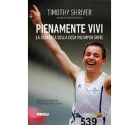 Libri Timothy Shriver - Pienamente Vivi. La Scoperta Della Cosa Piu Importante