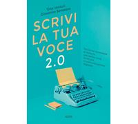 Scrivi la tua voce 2.0. Tecniche avanzate di lettura, uso della voce, scrittura e comunicazione digitale