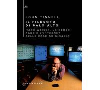 Libri Tinnell John - Il Filosofo Di Palo Alto. Mark Weiser, Xerox Parc