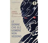 Libri Tiptree James jr. - Le Donne Che Gli Uomini Non Vedono