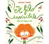 Libri Tirado Torras Míriam - Il Filo Invisibile Che Mi Lega A Te. Ediz. A Colori