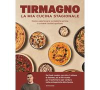 Libri Tirmagno - La Mia Cucina Stagionale. Come Valorizzare La Materia Prima E C