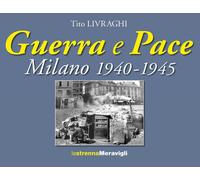 Libri Tito Livraghi - Guerra E Pace. Milano 1940-1945