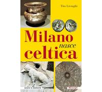 Libri Tito Livraghi - Milano Nasce Celtica