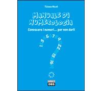 Libri Tiziana Nicoli - Manuale Di Numerologia. Conoscere I Numeri Per Non Darli