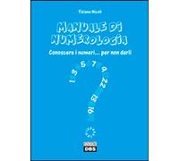Libri Tiziana Nicoli - Manuale Di Numerologia. Conoscere I Numeri Per Non Darli
