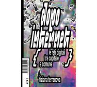 Libri Tiziana Terranova - Dopo Internet. Le Reti Digitali Tra Capitale E Comune