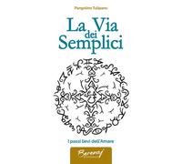 Libri Tiziano Bergamini - La Via Dei Semplici. I Passi Lievi Dell'amare