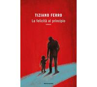 Libri Tiziano Ferro - La Felicita Al Principio