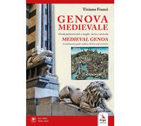 Libri Tiziano Franzi - Genova Medievale. Guida Polisensoriale A Luoghi, Storia E