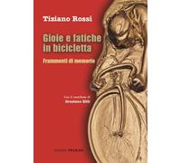 Libri Tiziano Rossi - Gioie E Fatiche In Bicicletta. Frammenti Di Memorie
