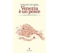 Libri Tiziano Scarpa - Venezia è un pesce. Una guida nuova - 2020
