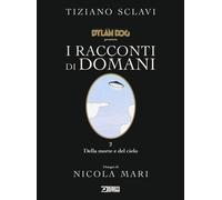 Libri Tiziano Sclavi - Dylan Dog Presenta I Racconti Di Domani #02 - Della Morte