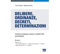 Delibere, ordinanze, decreti, determinazioni. Tecniche di redazione, schemi e modelli di atti amministrativi