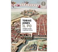 Il Po. Viaggio lungo il grande fiume - Jones Tobias