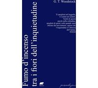 Libri Tocchini Gabriele - Fumo D'incenso Tra I Fiori Dell'inquietudine