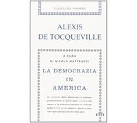 Libri Tocqueville Alexis de - La Democrazia In America