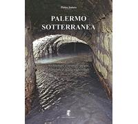 Libri Todaro Pietro - Palermo Sotterranea. Architetture E Strutture Ipogee, Manu
