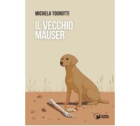Libri Tognotti Michela - Il Vecchio Mauser
