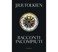 Libri Tolkien John R. R. - Racconti Incompiuti