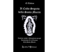 Libri Tolteco El - Il Culto Segreto Della Santa Muerte. Contiene Anche Il Formu