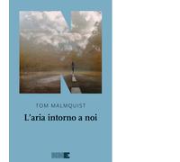 Libri Malmquist Tom - L' Aria Intorno A Noi