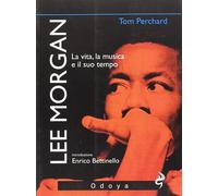 Libri Tom Perchard - Lee Morgan. La Vita, La Musica E Il Suo Tempo