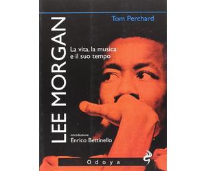 Libri Tom Perchard - Lee Morgan. La Vita, La Musica E Il Suo Tempo