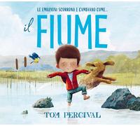 Libri Tom Percival - Il Fiume. Ediz. A Colori