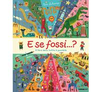 Libri Tom Schamp - E Se Fossi...? Il Libro Dove Tutto E Possibile. Ediz. A Color
