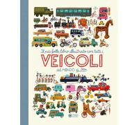 Il più folle e divertente libro illustrato con tutti i veicoli del mondo di Otto