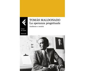 Libri TomÃ¡s Maldonado - La Speranza Progettuale. Ambiente E Societa
