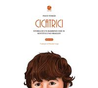 Libri TomÃ¡s Paco - Cicatrici. Storia Di Un Bambino Che Si Sentiva Uno Sbaglio