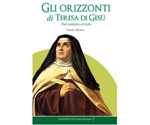 Libri Tomás Alvárez - Gli Orizzonti Di Teresa Di Gesu. Dal Contesto Al Testo