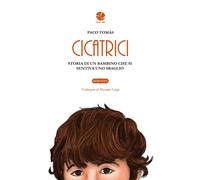Cicatrici. Storia di un bambino che si sentiva uno sbaglio