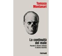 Libri Tomaso Montanari - La Continuita Del Male. Perche La Destra Italiana E Anc