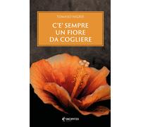 Libri Tomaso Nigris - C'è sempre un fiore da cogliere - 2021