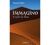 Libri Tomaso Nigris - Immagino. Il sigillo dei Magi - 2018