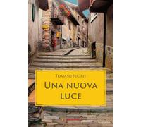 Libri Tomaso Nigris - Una nuova luce - 2023 (Narrare)