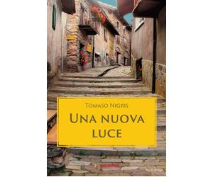 Libri Tomaso Nigris - Una nuova luce - 2023 (Narrare)