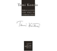 Libri Tomi Kontio - Parla La Luce Con Voce Di Cornacchia. Testo Finlandese A Fro