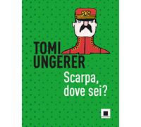 Libri Tomi Ungerer - Scarpa, Dove Sei? Ediz. A Colori