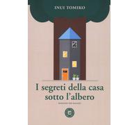 Libri Tomiko Inui - I Segreti Della Casa Sotto L'albero