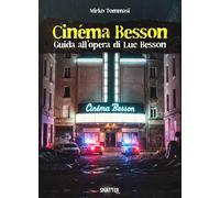Libri Tommasi Mirko - Cinema Besson. Guida All'opera Di Luc Besson