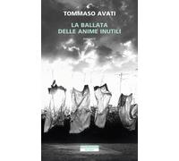 Libri Tommaso Avati - La Ballata Delle Anime Inutili