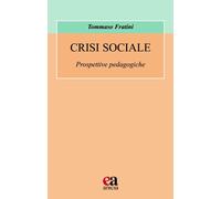 Libri Tommaso Fratini - Crisi Sociale. Prospettive Pedagogiche