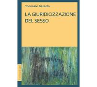 Libri Tommaso Gazzolo - La giuridicizzazione del sesso - 2023